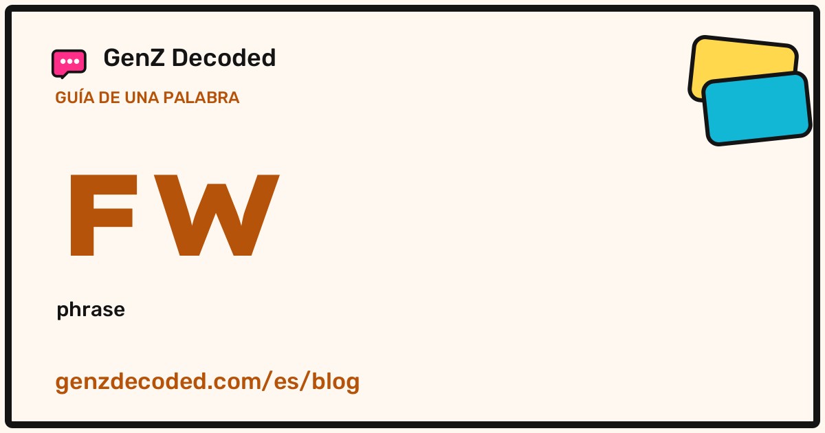 FW, una guía de palabras de GenZ Decoded