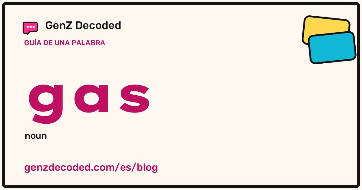 gas, una guía de palabras de GenZ Decoded