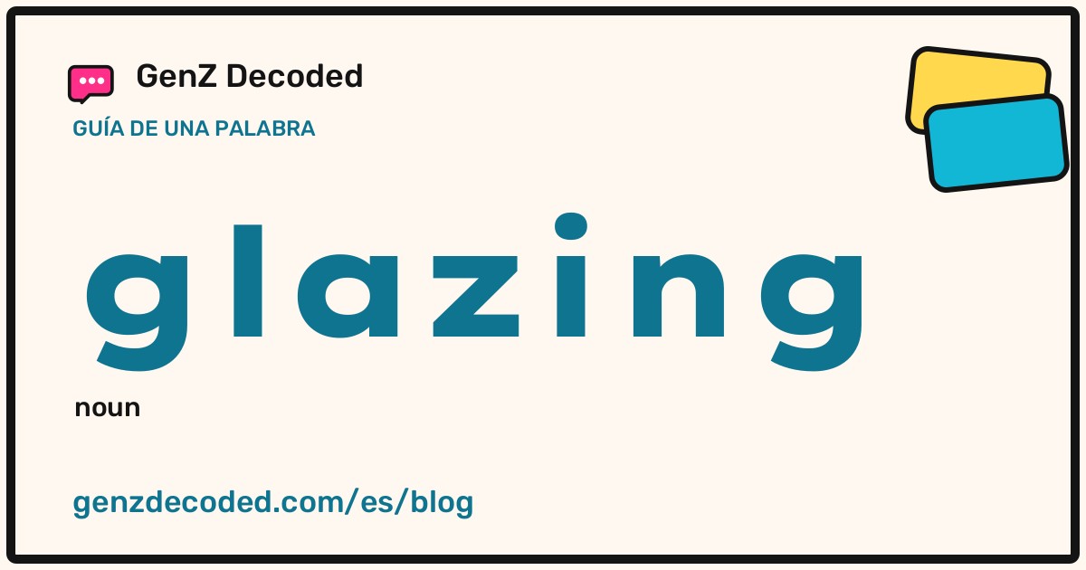glazing, una guía de palabras de GenZ Decoded