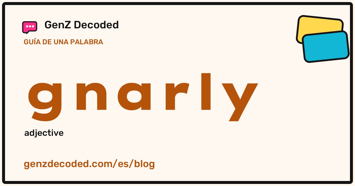 gnarly, una guía de palabras de GenZ Decoded
