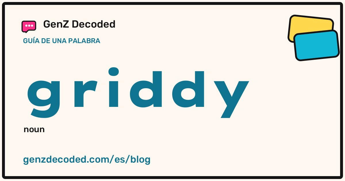 griddy, una guía de palabras de GenZ Decoded