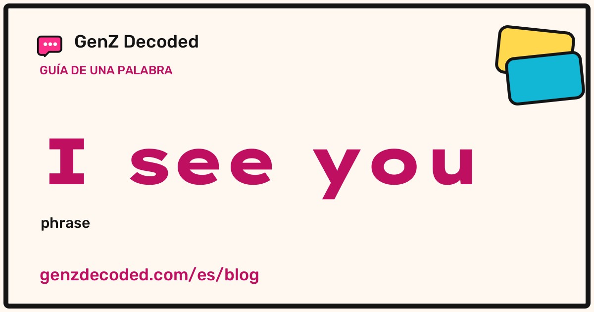 I see you, una guía de palabras de GenZ Decoded
