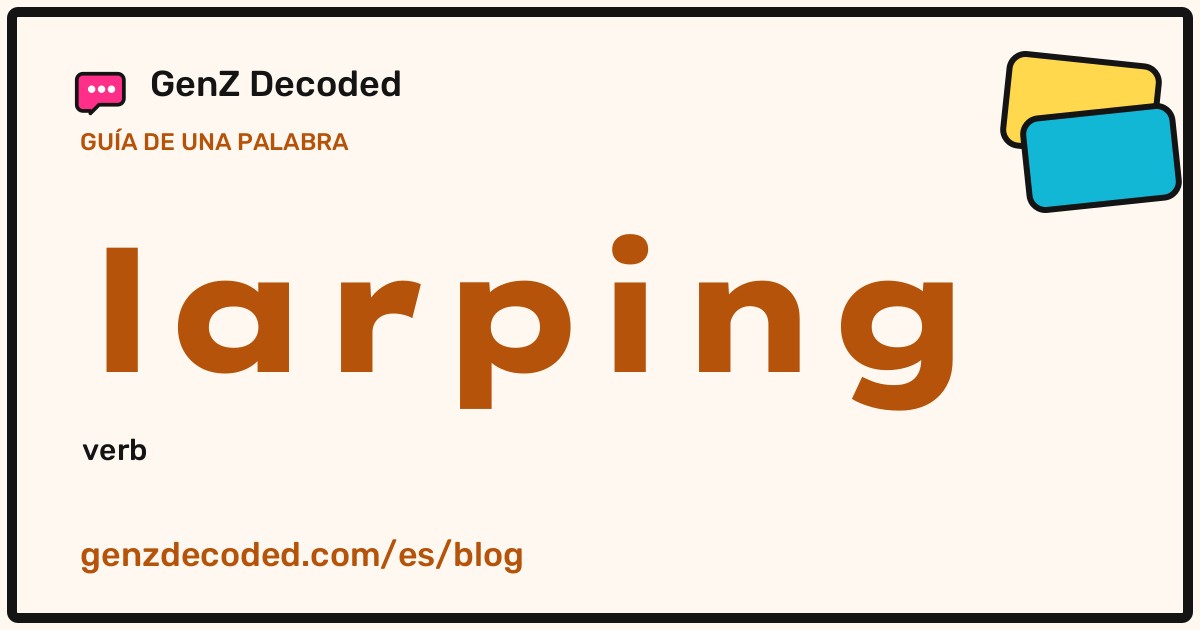 larping, una guía de palabras de GenZ Decoded