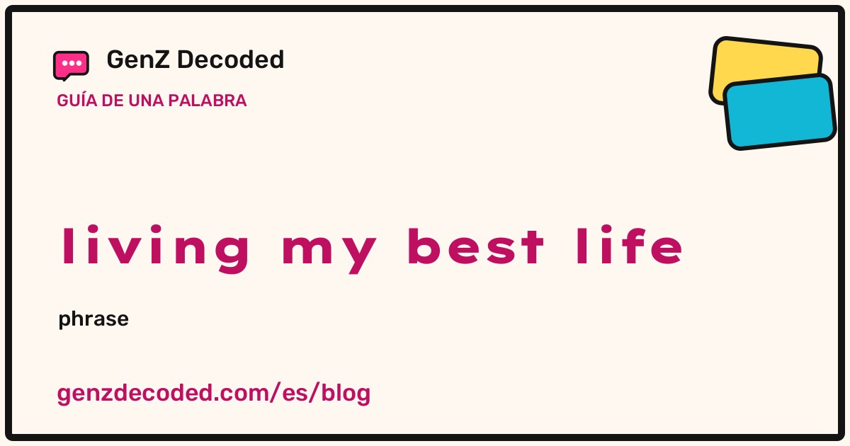 living my best life, una guía de palabras de GenZ Decoded