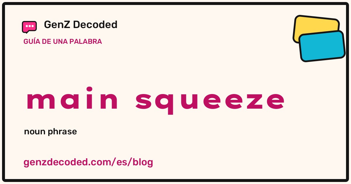 main squeeze, una guía de palabras de GenZ Decoded