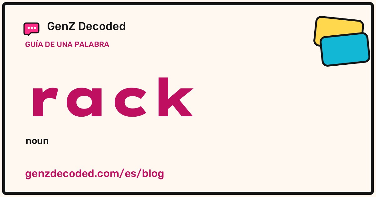 rack, una guía de palabras de GenZ Decoded