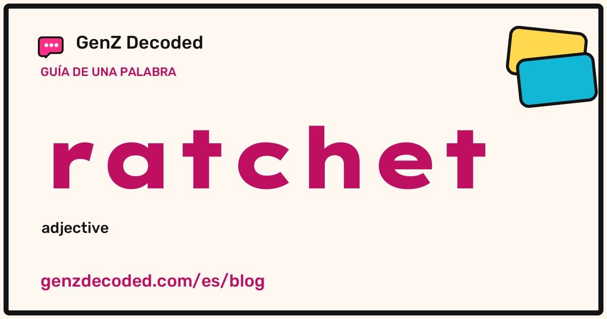 ratchet, una guía de palabras de GenZ Decoded