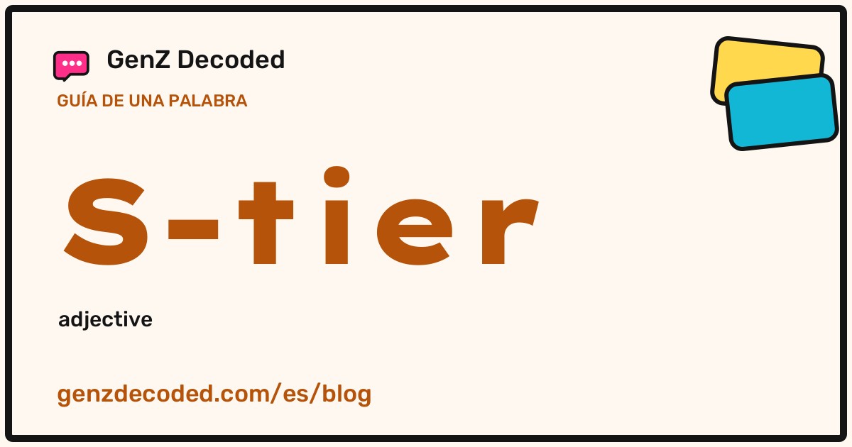 S-tier, una guía de palabras de GenZ Decoded