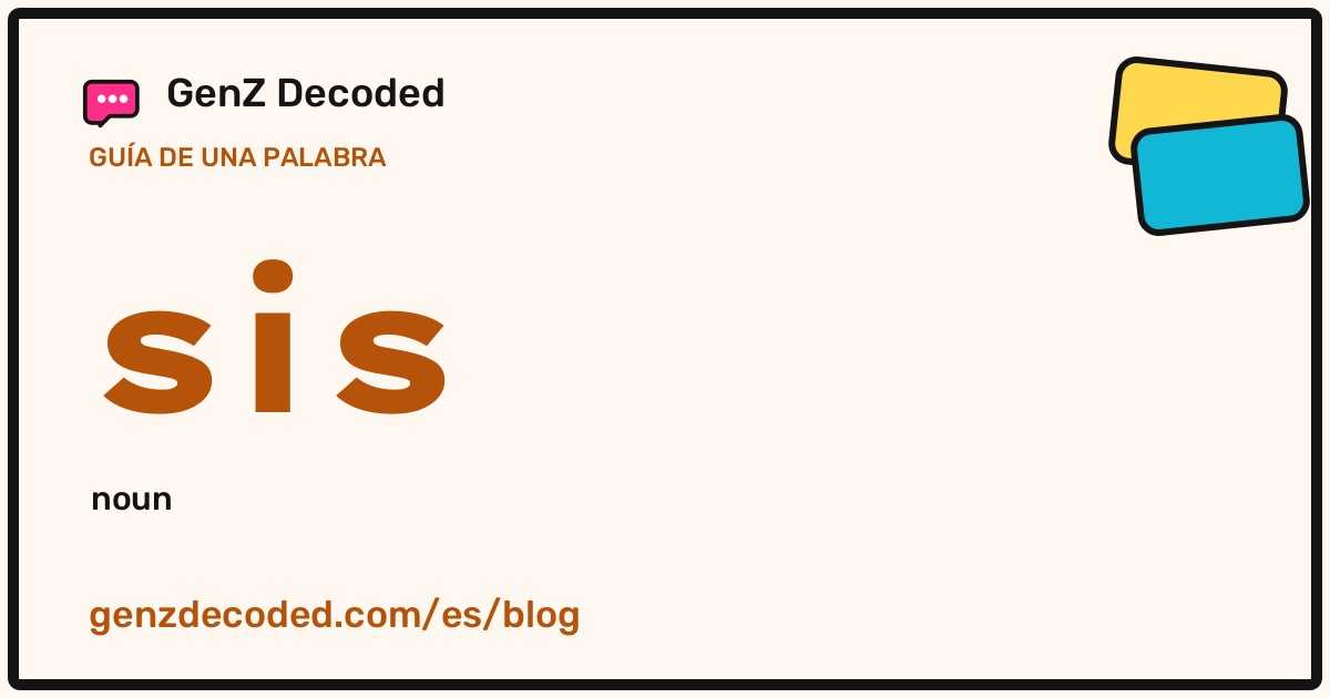 sis, una guía de palabras de GenZ Decoded