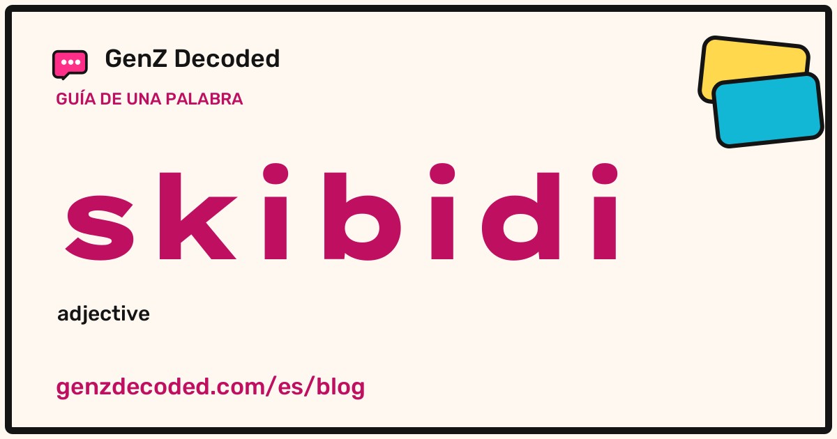 skibidi, una guía de palabras de GenZ Decoded