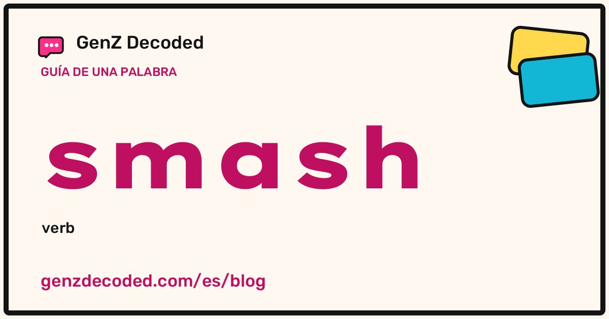 smash, una guía de palabras de GenZ Decoded