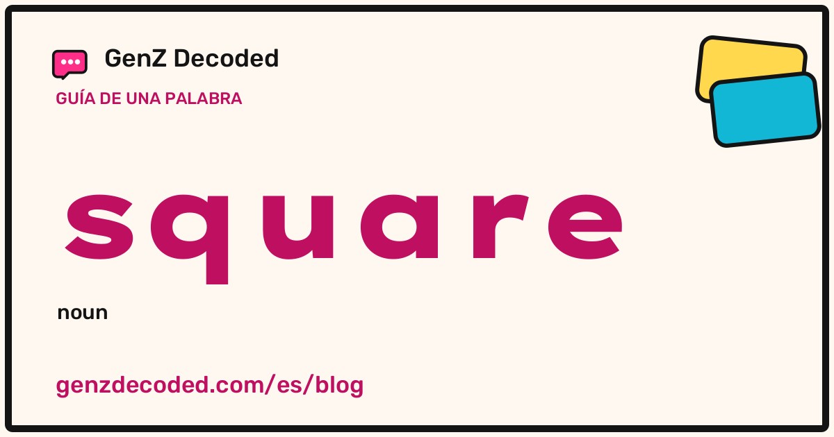 square, una guía de palabras de GenZ Decoded