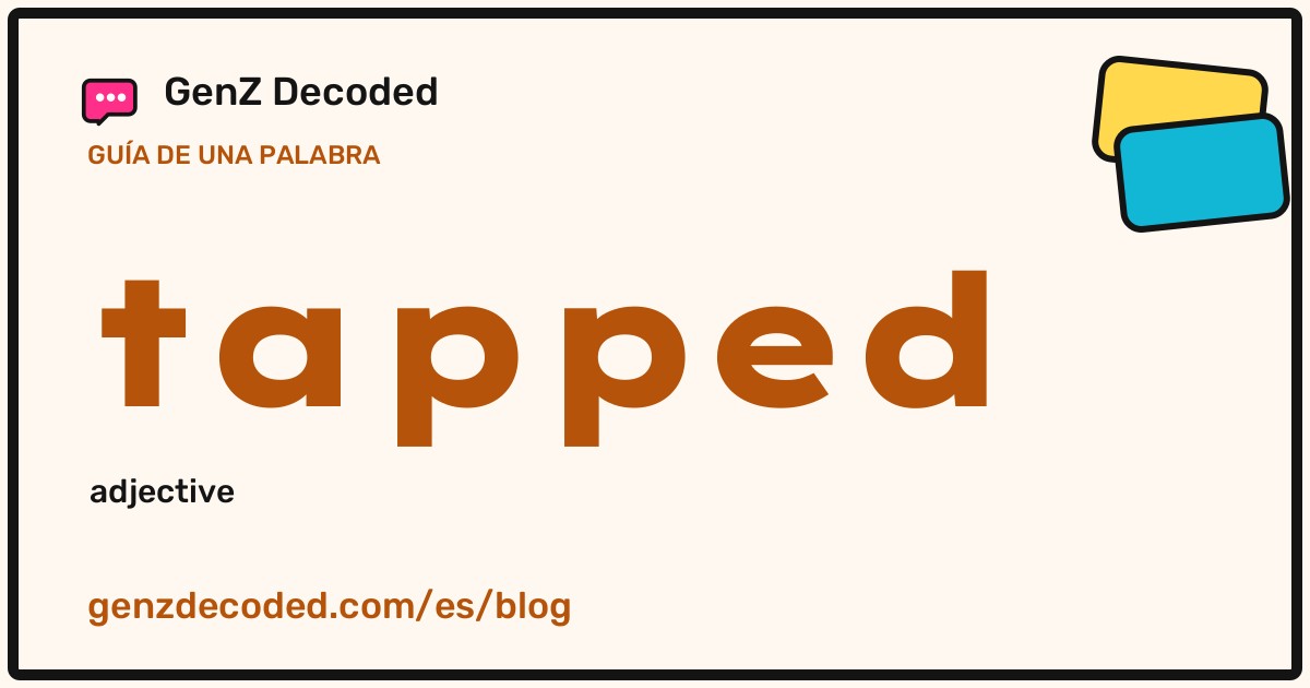 tapped, una guía de palabras de GenZ Decoded