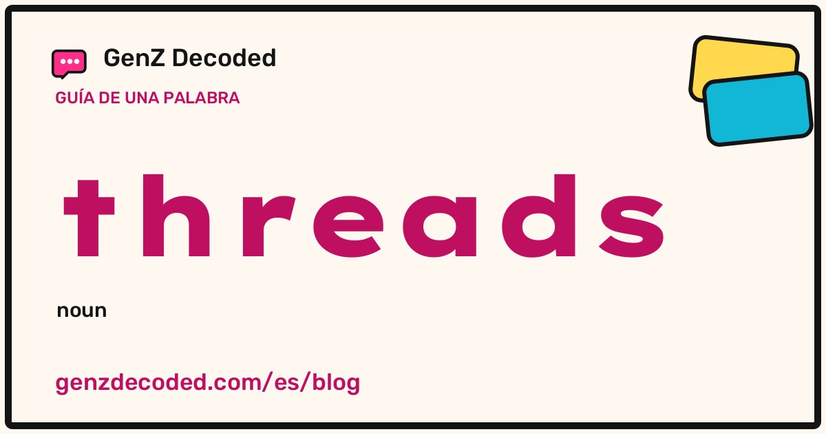 threads, una guía de palabras de GenZ Decoded