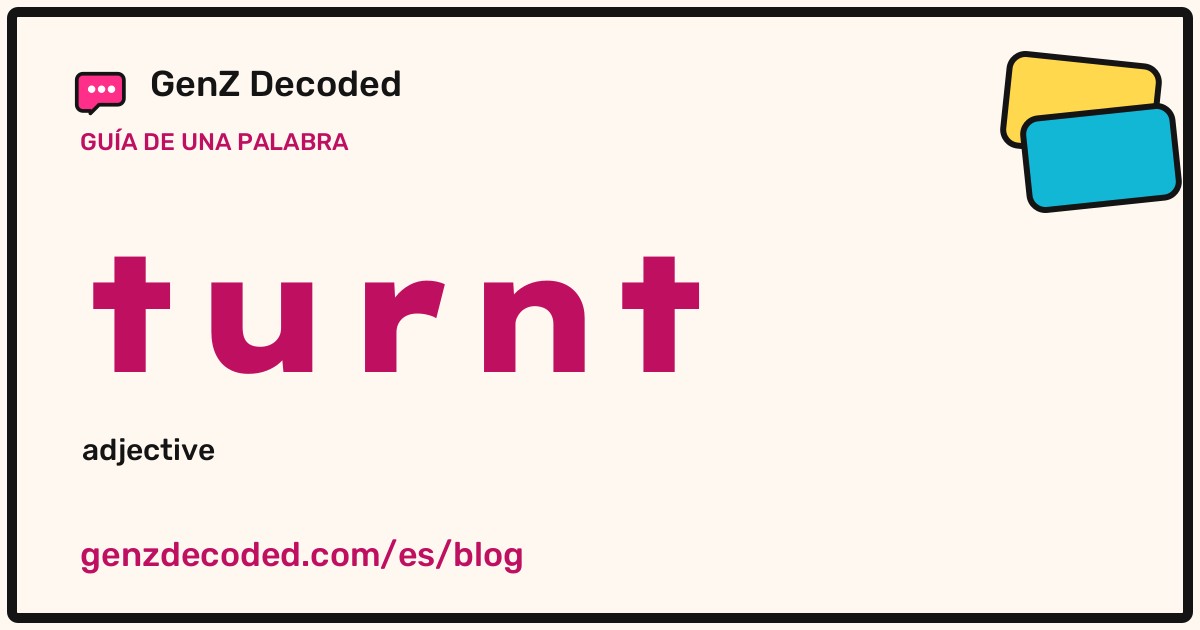 turnt, una guía de palabras de GenZ Decoded