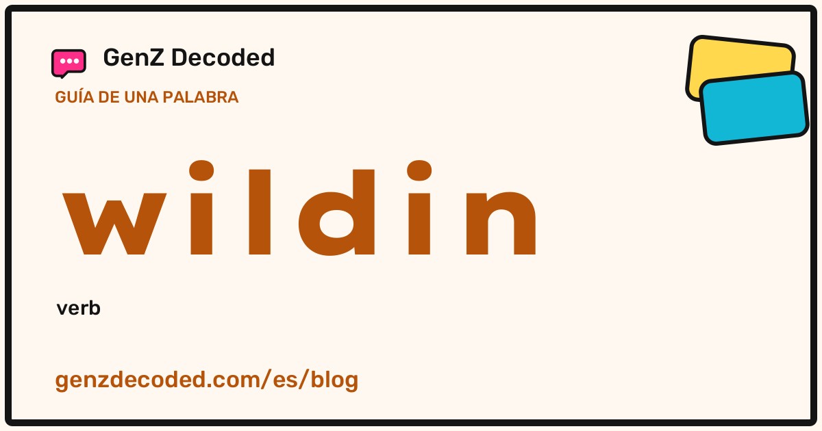 wildin, una guía de palabras de GenZ Decoded