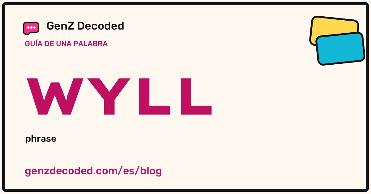 WYLL, una guía de palabras de GenZ Decoded